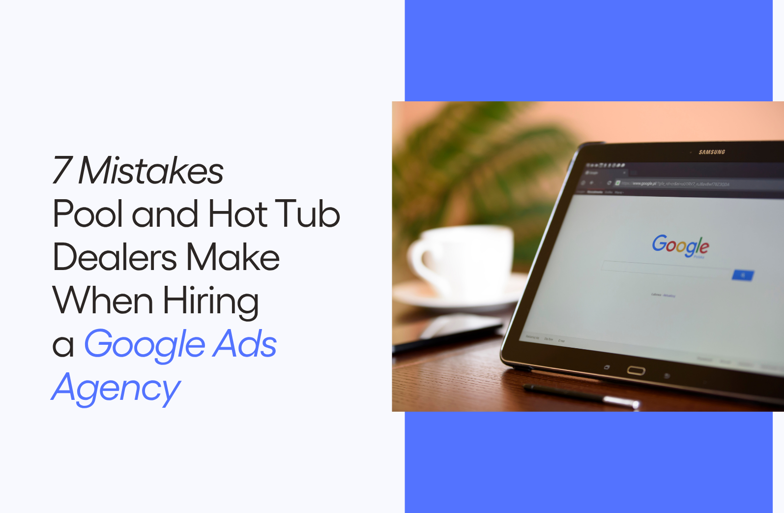 7 Mistakes Pool and Hot Tub Dealers Make When Hiring an Google Ads Agency