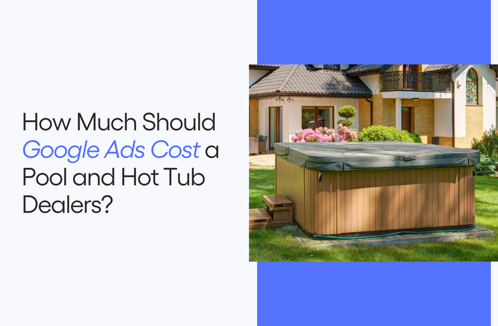 How Much Should Google Ads Cost a Pool and Hot Tub Dealers