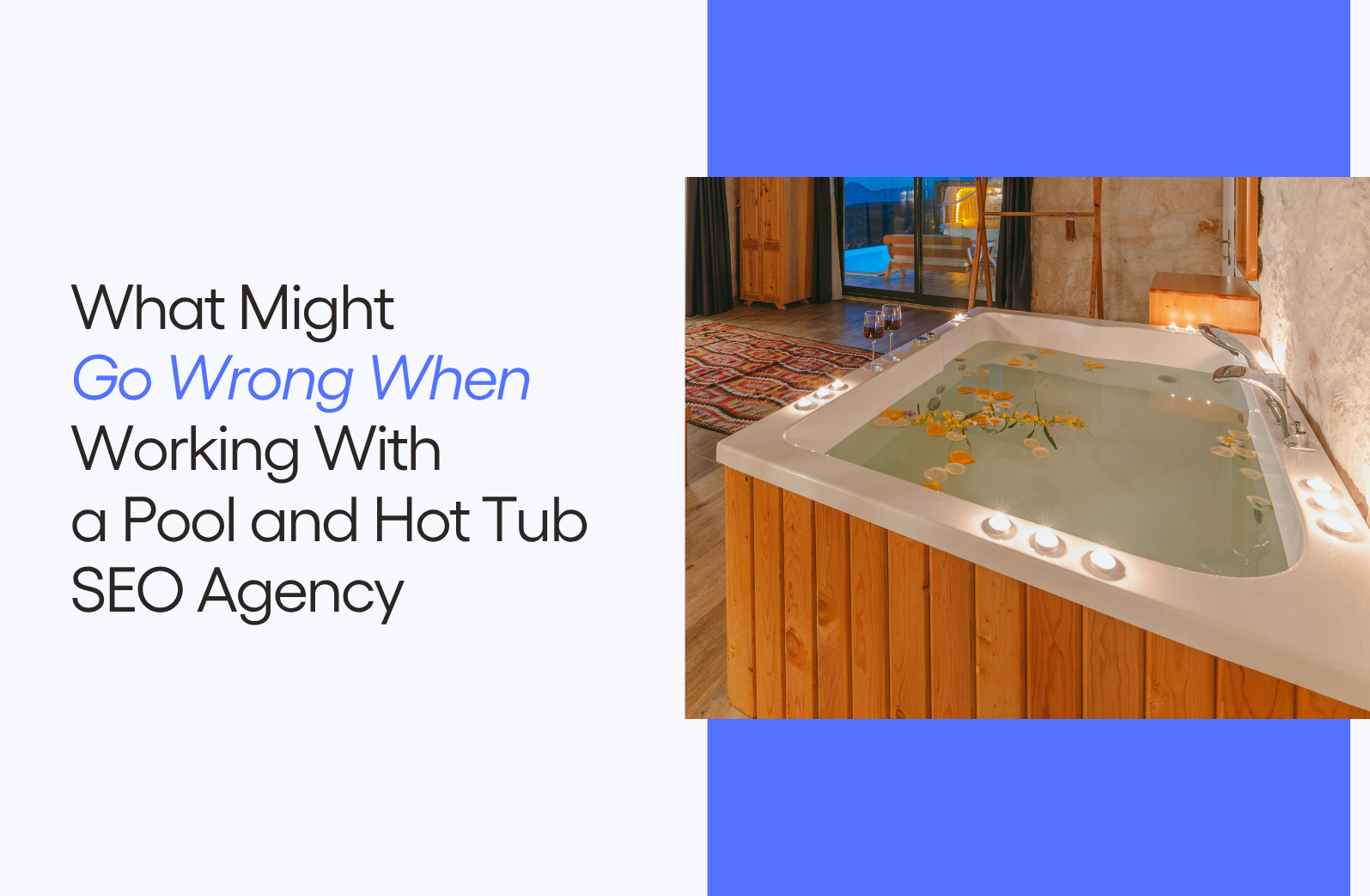What Might Go Wrong When Working With a Pool and Hot Tub SEO Agency