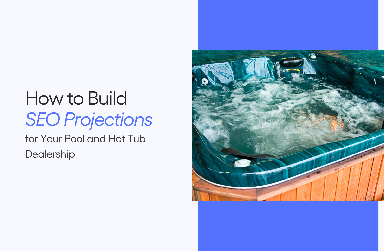 How to Build SEO Projections for Your Pool and Hot Tub Dealership