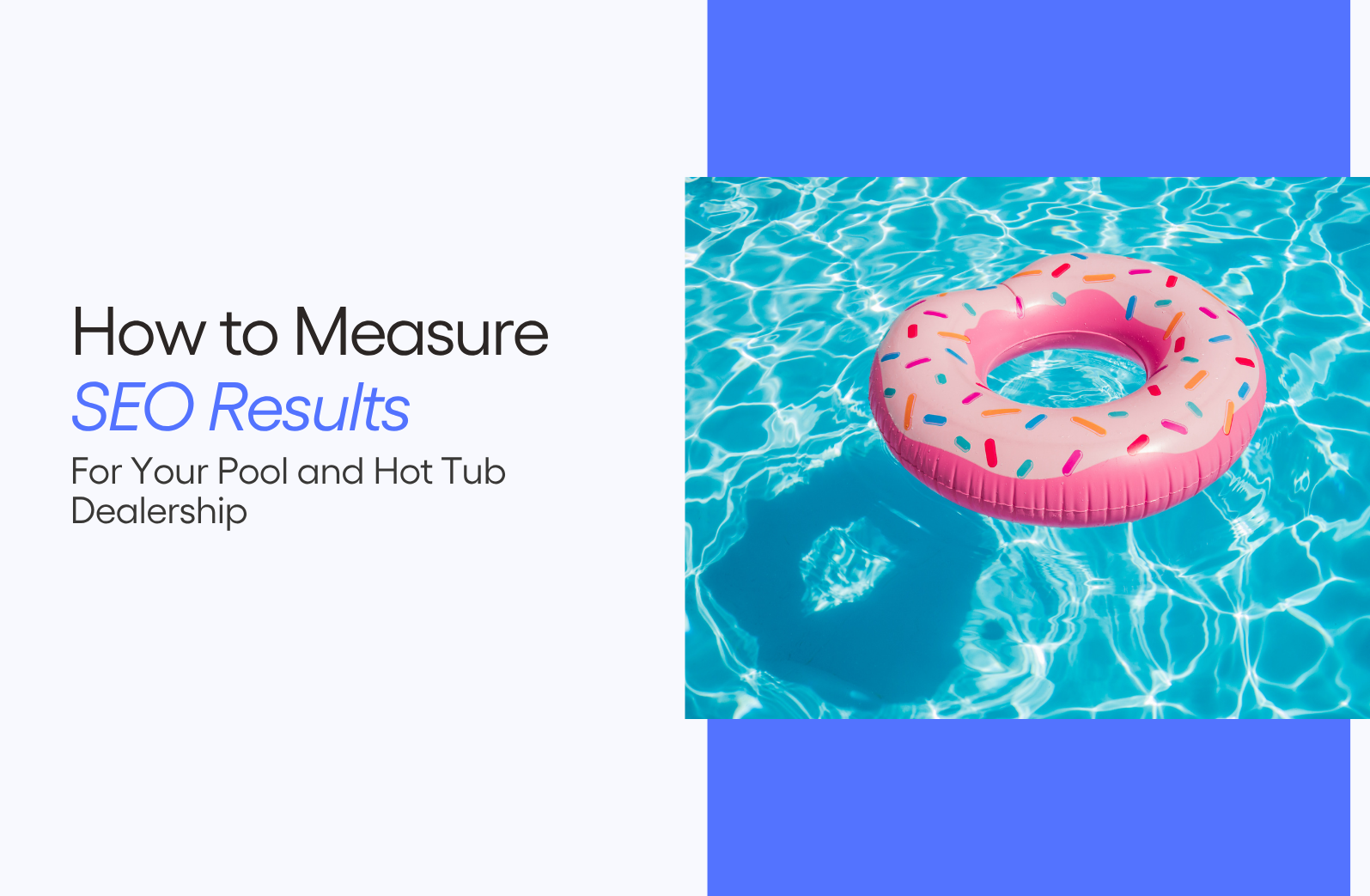How to Measure SEO Results For Your Pool and Hot Tub Dealership