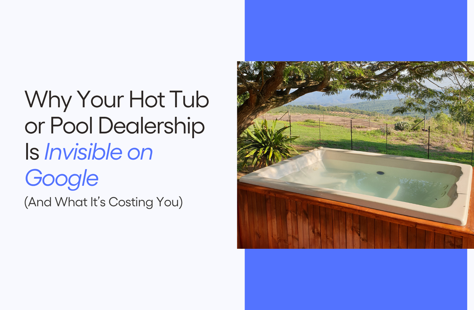 Why Your Hot Tub or Pool Dealership Is Invisible on Google