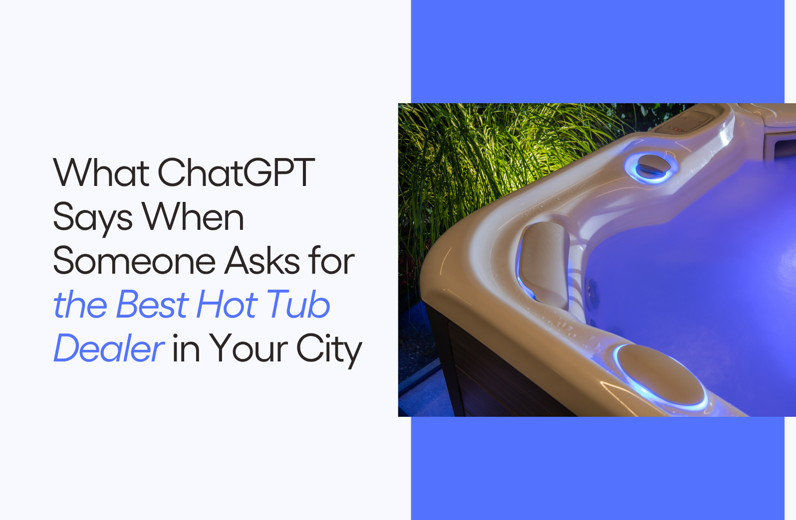 What ChatGPT Says When Someone Asks for the Best Hot Tub Dealer in Your City (1)