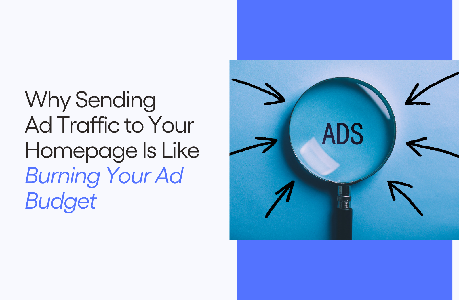 Why Sending Ad Traffic to Your Homepage Is Like Burning Your Ad Budget