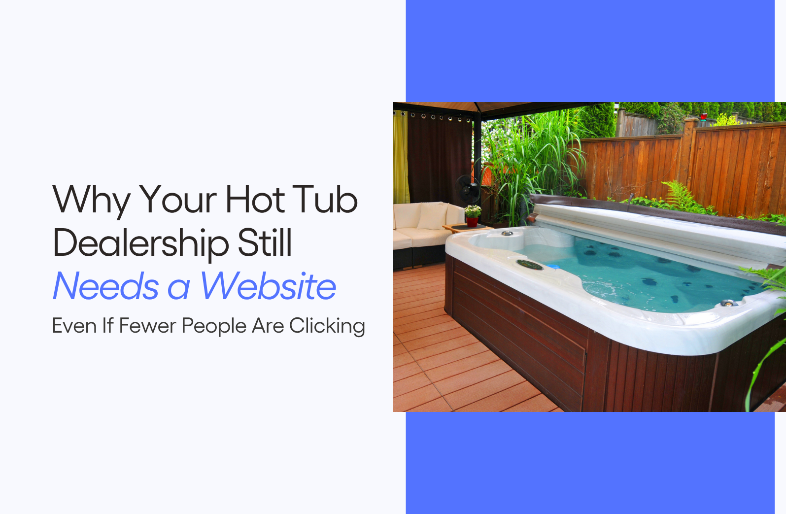 Why Your Hot Tub Dealership Still Needs a Website, Even If Fewer People Are Clicking