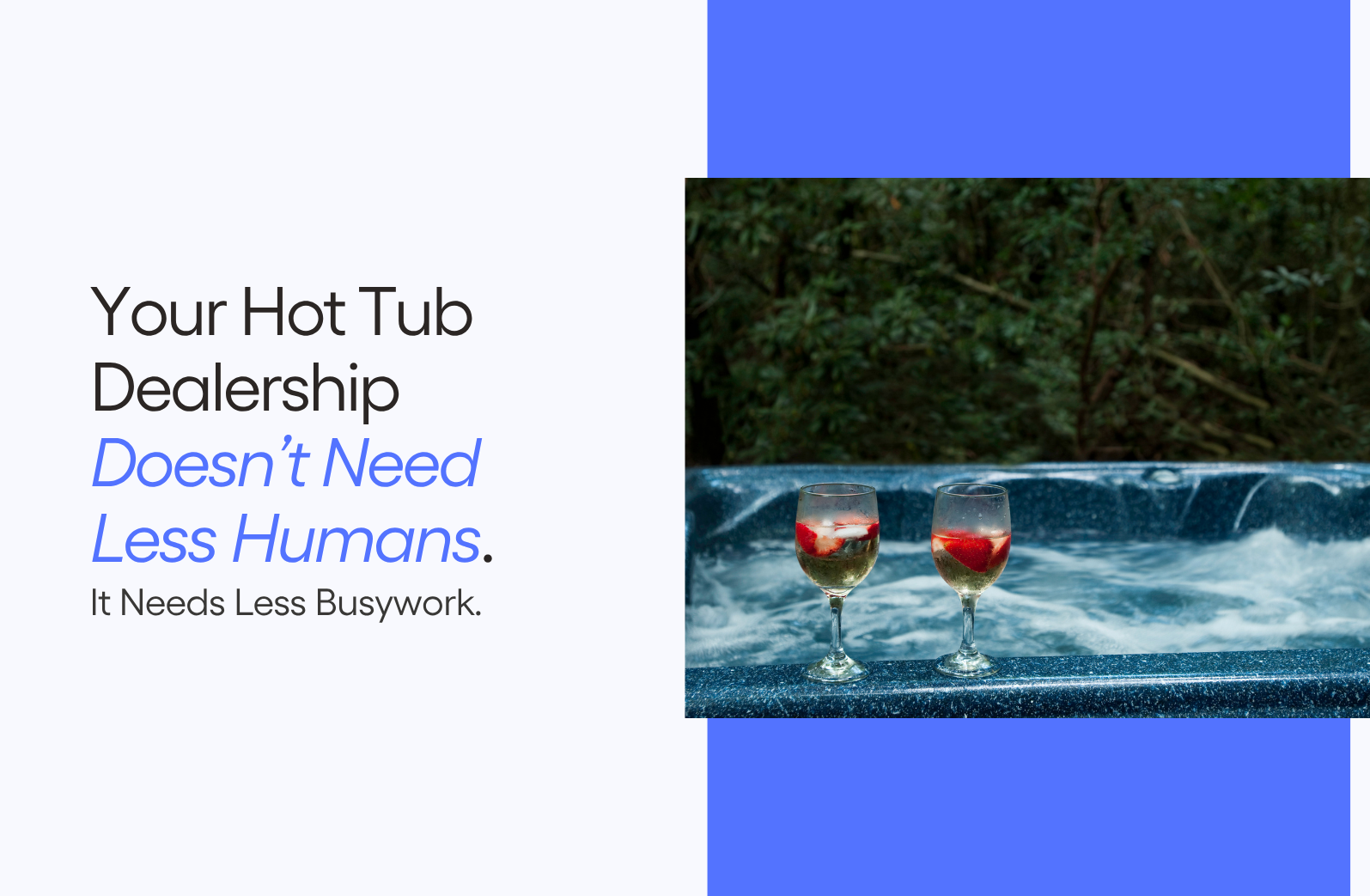 Your Hot Tub Dealership Doesn’t Need Less Humans