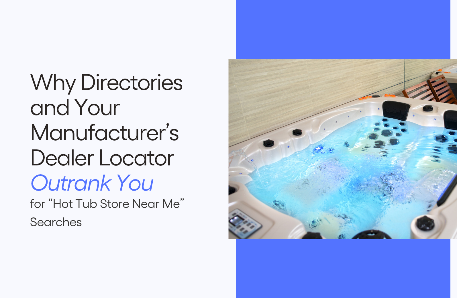 Why Directories and Your Manufacturer’s Dealer Locator Outrank You for “Hot Tub Store Near Me” Searches